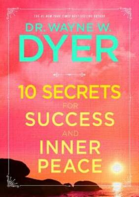 10 Secrets for Success and Inner Peace - Hardcover By Dyer, Dr. Wayne W. - GOOD