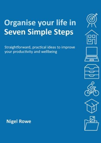 Organise Your Life in Seven Simple Steps by Nigel Rowe (2021, Trade ...