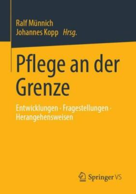 Pflege an Der Grenze: Entwicklungen - Fragestellungen - Herangehensweisen