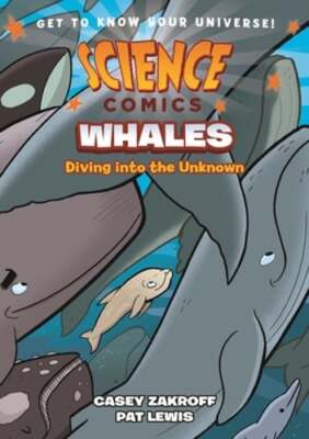 Science Comics: Whales: Diving Into the Unknown by Casey Zakroff: Used