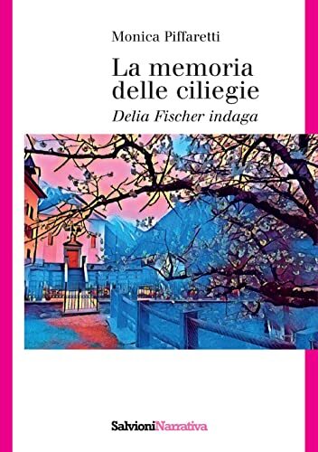 La Memoria Delle Ciliegie. Delia Fischer Indaga, Monica Piffaretti
