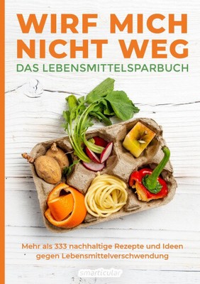 Wirf mich nicht weg - Das Lebensmittelsparbuch [German] [Paperback Germany]