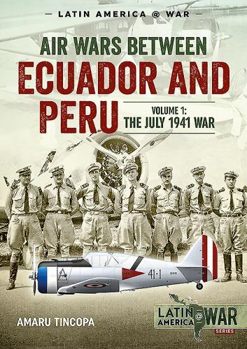 Air Wars Between Ecuador and Peru : Volume 1 - the July 1941 War by ...
