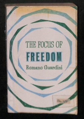 The Focus of Freedom  - Romano Guardini 