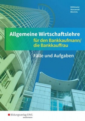 Allgemeine Wirtschaftslehre. Bankkaufmann/Bankkauffrau. Arbeitsheft