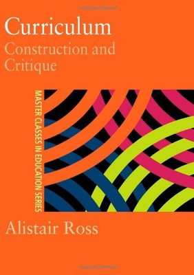 Curriculum: Construction and Critique (Master Classes in Educati