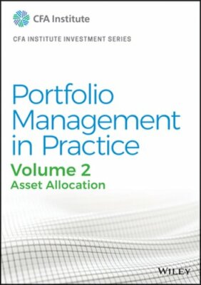 Portfolio Management in Practice, Volume 2: Asset Allocation by CFA Institute