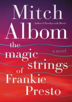 The Magic Strings of Frankie Presto: A Novel - Hardcover By Albom, Mitch - GOOD