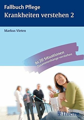 Krankheiten verstehen 2: Anatomie, Krankheitslehre und Pflege verknüpfen (Fallb