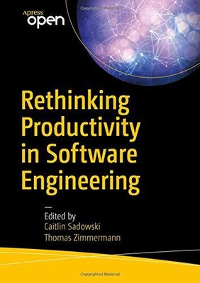 RETHINKING PRODUCTIVITY IN SOFTWARE ENGINEERING By Caitlin Sadowski & Thomas