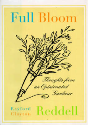 Full Bloom: Thoughts from an Opinionated Gardener - Hardcover - GOOD