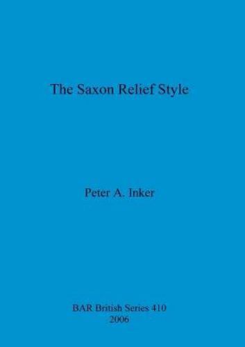 British Archaeological Reports British Ser.: Saxon Relief Style by ...