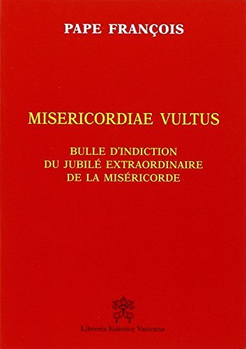 Misericordiae Vultus. Bulle D'Indiction Du Jubile Extraordinaire De La Mise