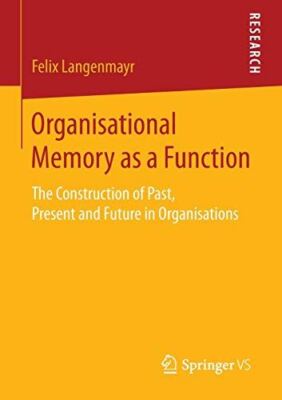 Organisational Memory as a Function: The Construction of Past