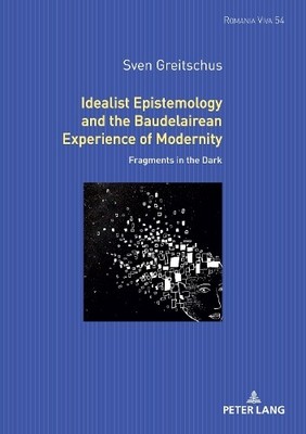 Sven Greitschus Idealist Epistemology and the Baudelairea (Hardback) (UK IMPORT)