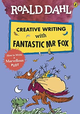 Roald Dahl Creative Writing with Fantastic Mr Fox: How to Write 