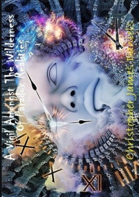 A Vigil Amongst The Wilderness Of Paradox Realities by Daniels, Christopher