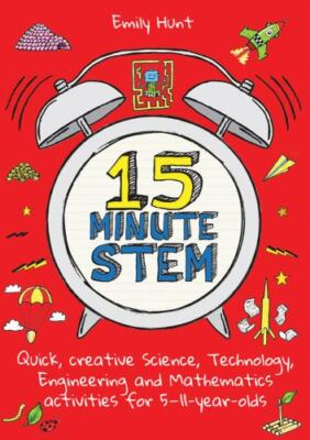 15-Minute Stem: Quick, Creative Science, Technology, Engineering and...