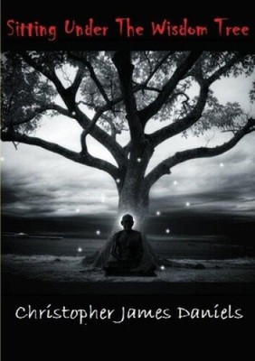 Sitting Under The Wisdom Tree by Daniels, Christopher
