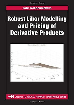 ROBUST LIBOR MODELLING AND PRICING OF DERIVATIVE PRODUCTS By John Schoenmakers