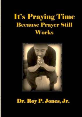 Its Praying Time Because Prayer Still Works By - Paperback - GOOD