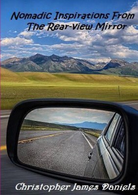 Nomadic Inspirations From The Rear-view Mirror by Daniels, Christopher