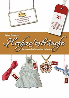 Hochzeitsbräuche: Das etwas andere Sachbuch zur Hochzeit