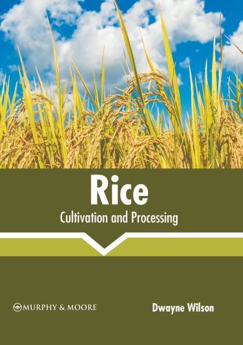 Rice: Cultivation and Processing by Dwayne Wilson (2022, Hardcover) for ...