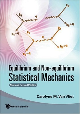 EQUILIBRIUM AND NON-EQUILIBRIUM STATISTICAL MECHANICS (NEW By Carolyne M. Van