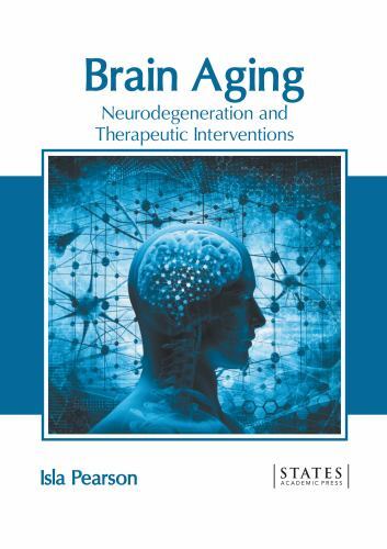 Brain Aging: Neurodegeneration and Therapeutic Interventions by Isla ...