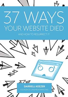 37 Ways Your Website Died: and How to Resurrect It                             
