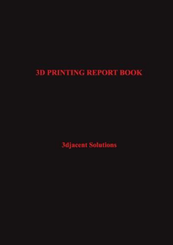 3D Printing Report Book by 3djacent Solutions (2021, Trade Paperback ...
