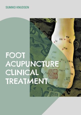 Foot Acupuncture Clinical Treatment by Knudsen, Sumiko [Paperback, 160 pages]