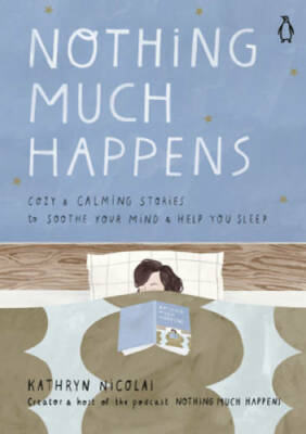 Nothing Much Happens: Cozy and Calming Stories to Soothe Your Mind a - VERY GOOD