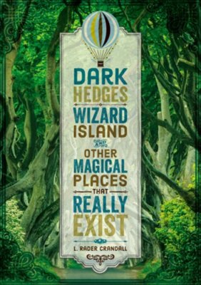 Dark Hedges, Wizard Island, and Other Magical Places That Really Exist: New