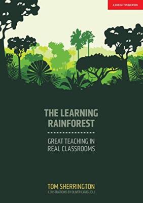 The Learning Rainforest: Great Teaching In Real Classroom By Tom