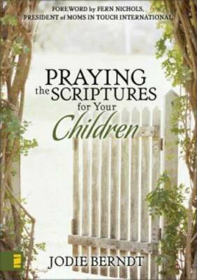 Praying the Scriptures for Your Children - Hardcover By Jodie Berndt - GOOD