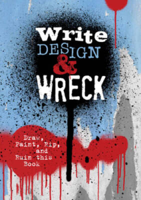 Write, Design  Wreck: Draw, Paint, Rip, and Ruin this Book - Paperback - GOOD