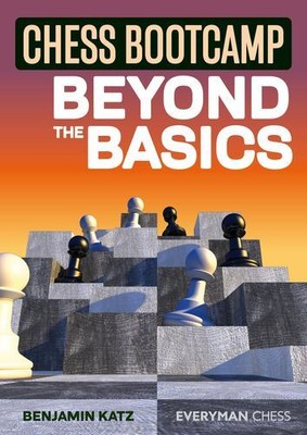Chess Bootcamp: Beyond the Basics (Everyman Chess) by Katz, Benjamin [Paperback]