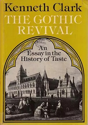 The Gothic Revival: An Essay in the History of Taste, Kenneth Clark