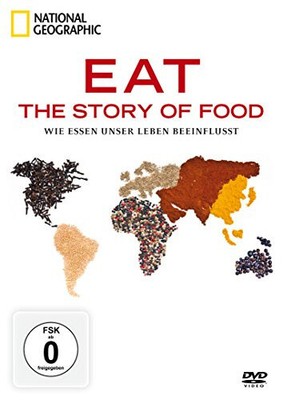 National Geographic - Eat: The Story of Food - Wie Essen unser Leben