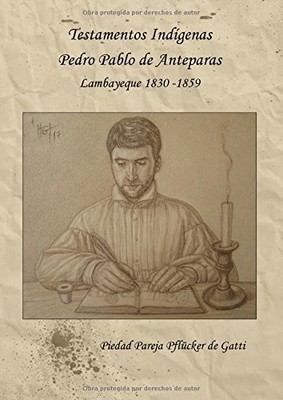 TESTAMENTOS INDIGENAS: PEDRO PABLO DE ANTEPARAS LAMBAYEQUE By Pareja Pflucker