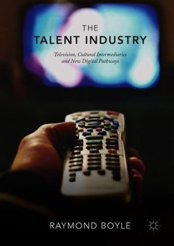 Talent Industry : Television, Cultural Intermediaries and New Digital ...