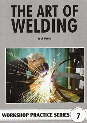 The Art of Welding: 7 (Workshop Practic..., Vause, W.A.