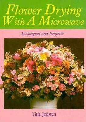 Flower Drying with a Microwave: Techniques and Projects - Paperback - GOOD