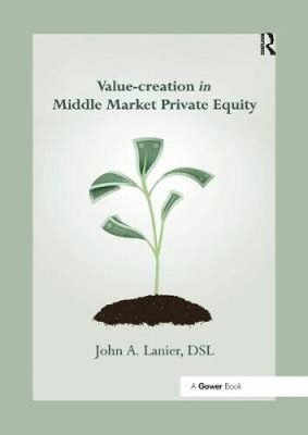 Value-Creation in Middle Market Private Equity by Lanier, John A.