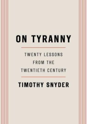 On Tyranny : Twenty Lessons from the Twentieth Century by Timothy Snyder (2017,