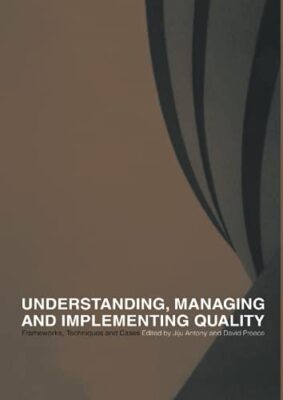 Understanding, Managing and Implementing Quality: Frameworks, Te
