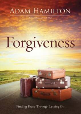 Forgiveness: Finding Peace Through Letting Go by Adam Hamilton: Used