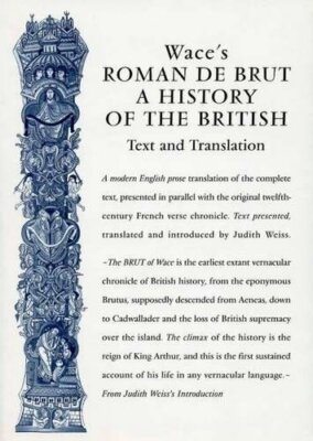 Wace's Roman De Brut: A History Of The British:, Weiss..